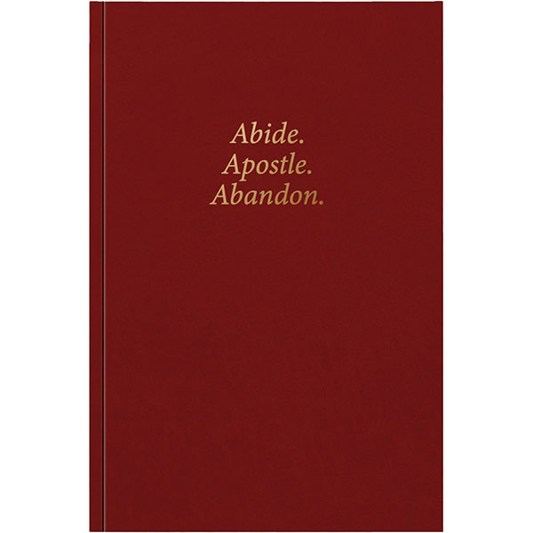 Abide. Apostle. Abandon.